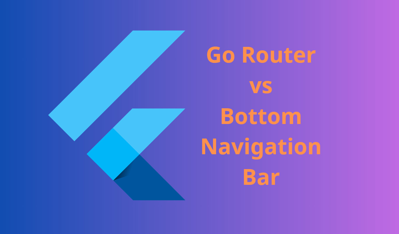 Flutter: Bottom Navigation Bar và GoRouter